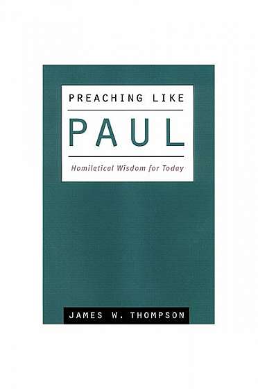 Preaching Like Paul: Homiletical Wisdom for Today
