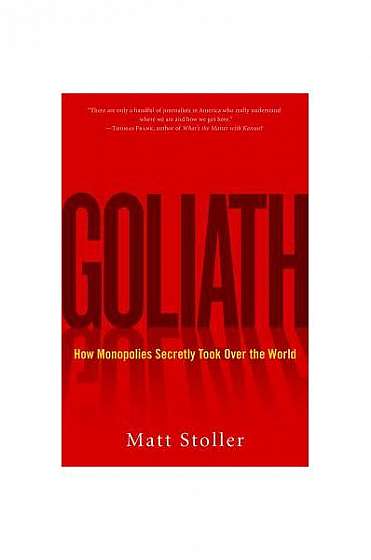 Goliath: How Monopolies Secretly Took Over the World