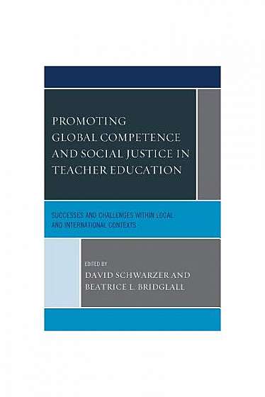 Coperta cărții Promoting Global Competence and Social Justice in Teacher Education: Successes and Challenges Within Local and International Contexts