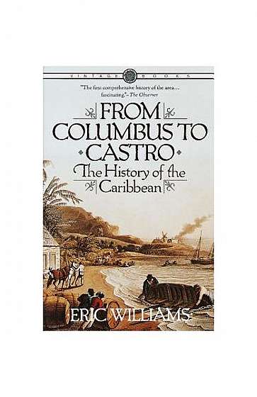 From Columbus to Castro: The History of the Caribbean 1492-1969