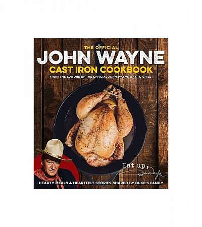 The Official John Wayne Cast Iron Cookbook