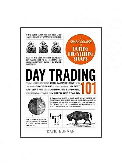 Day Trading 101: From Understanding Risk Management and Creating Trade Plans to Recognizing Market Patterns and Using Automated Softwar
