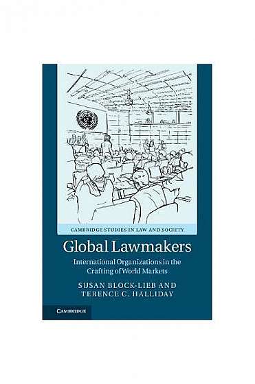 Coperta cărții Global Lawmakers: International Organizations in the Crafting of World Markets