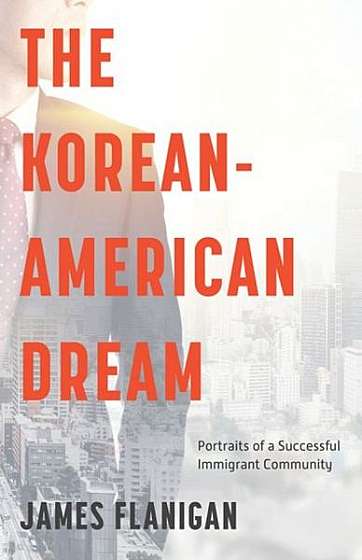 Coperta cărții The Korean-American Dream: Portraits of a Successful Immigrant Community