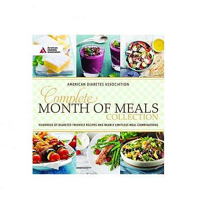 Complete Month of Meals Collection: Hundreds of Diabetes Friendly Recipes and Nearly Limitless Meal Combinations