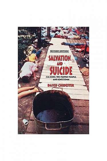 Salvation and Suicide: An Interpretation of Jim Jones, the Peoples Temple, and Jonestown
