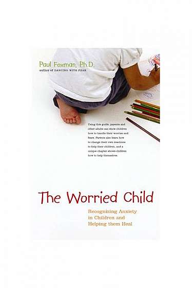 Coperta cărții The Worried Child: Recognizing Anxiety in Children and Helping Them Heal