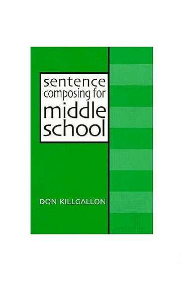 Sentence Composing for Middle School: A Worktext on Sentence Variety and Maturity