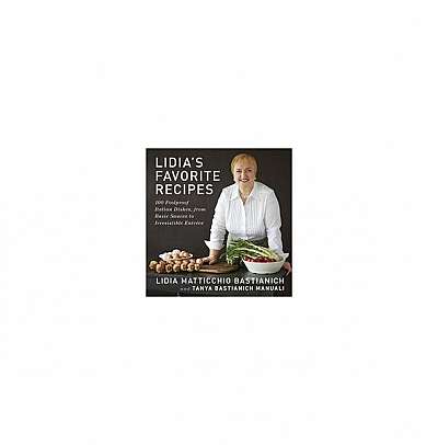 Lidia's Favorite Recipes: 100 Foolproof Italian Dishes, from Basic Sauces to Irresistible Entr?es