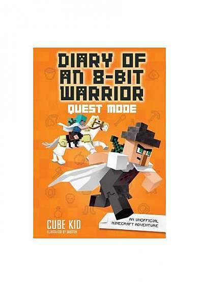 Diary of an 8-Bit Warrior: Quest Mode: An Unofficial Minecraft Adventure