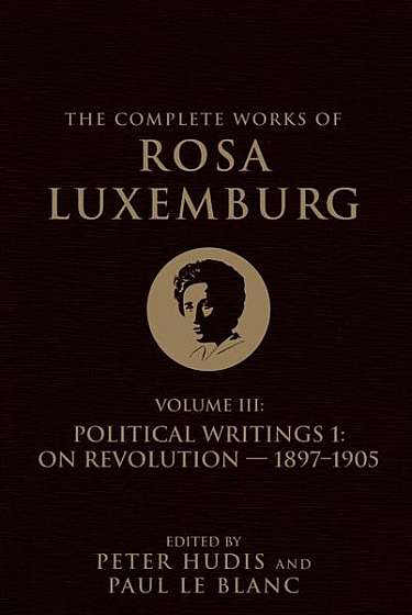 The Complete Works of Rosa Luxemburg, Volume III