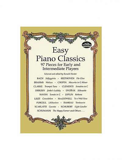 Easy Piano Classics Easy Piano Classics: 97 Pieces for Early and Intermediate Players 97 Pieces for Early and Intermediate Players