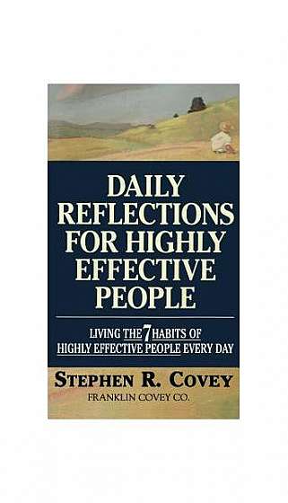 Daily Reflections for Highly Effective People: Living the 7 Habit of Highly Effective People Every Day
