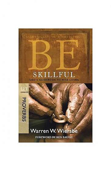 Be Skillful: OT Commentary Proverbs; God's Guidebook to Wise Living