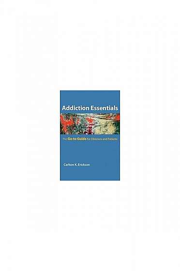 Addiction Essentials: The Go-To Guide for Clinicians and Patients