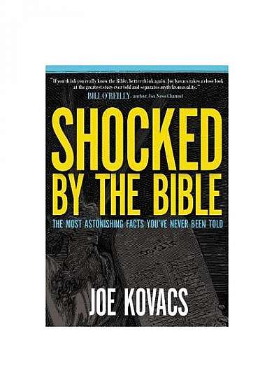 Shocked by the Bible: The Most Astonishing Facts You've Never Been Told