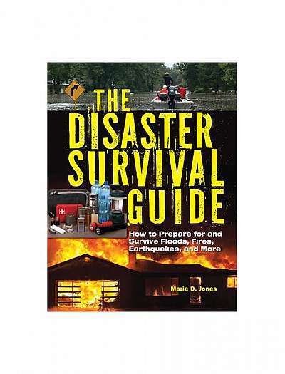 The Disaster Survival Guide: How to Prepare for and Survive Floods, Fires, Earthquakes and More