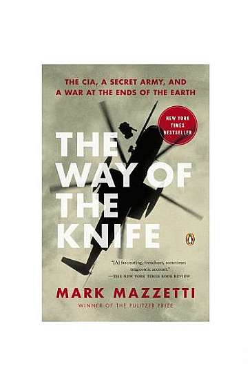 The Way of the Knife: The CIA, a Secret Army, and a War at the Ends of the Earth