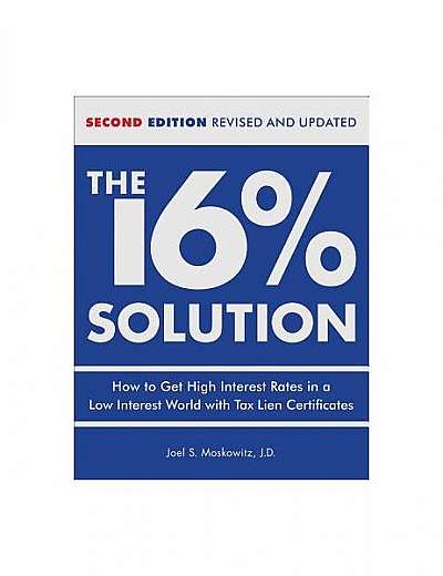 Coperta cărții The 16% Solution: How to Get High Interest Rates in a Low Interest World with Tax Lien Certificates