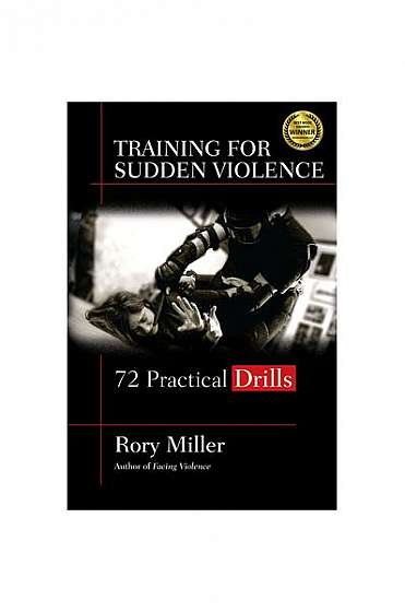 Training for Sudden Violence: 72 Practical Drills