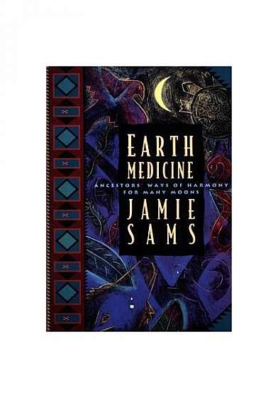 Coperta cărții Earth Medicine: Ancestor's Ways of Harmony for Many Moons