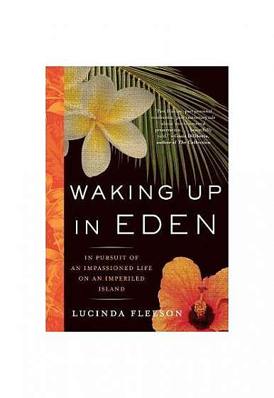 Waking Up in Eden: In Pursuit of an Impassioned Life on an Imperiled Island