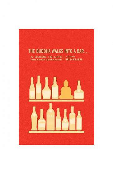 The Buddha Walks Into a Bar...: A Guide to Life for a New Generation