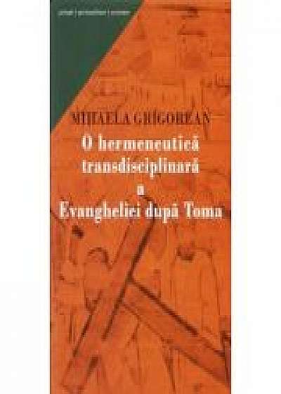 O hermeneutica transdisciplinara a Evangheliei dupa Toma - Mihaela Grigorean