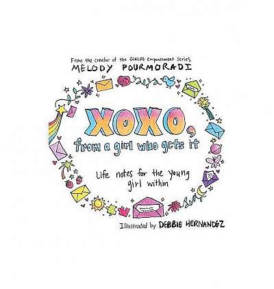 Xoxo, from a Girl Who Gets It: Life Notes for the Young Girl Within