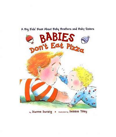 Babies Don't Eat Pizza: A Big Kids' Book about Baby Brothers and Baby Sisters