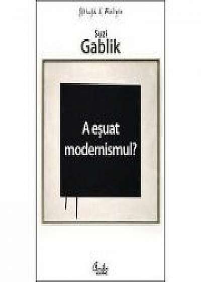 A esuat modernismul? - Suzi Gablik