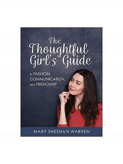 The Thoughtful Girls Guide to Fashion, Communication, and Friendship