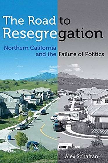 The Road to Resegregation: Northern California and the Failure of Politics