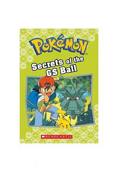 Secrets of the GS Ball (Pokemon Classic Chapter Book #16)
