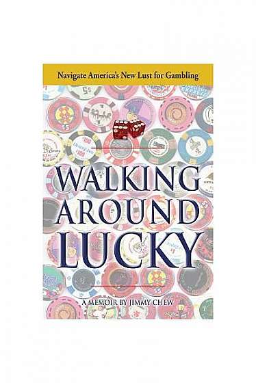 Walking Around Lucky: Navigate America's New Lust for Gambling
