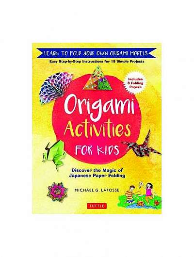 Origami Activities for Kids: Discover the Magic of Japanese Paper Folding, Learn to Fold Your Own Paper Models