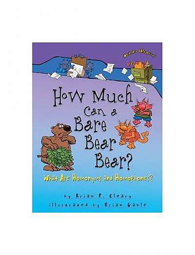 How Much Can a Bare Bear Bear?: What Are Homonyms and Homophones?