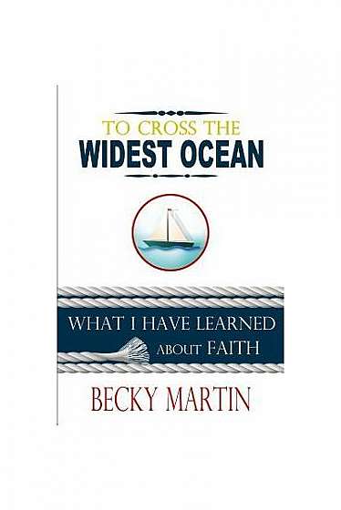 Coperta cărții To Cross the Widest Ocean: What I Have Learned about Faith