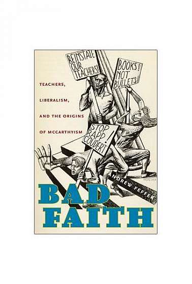 Bad Faith: Teachers, Liberalism, and the Origins of McCarthyism
