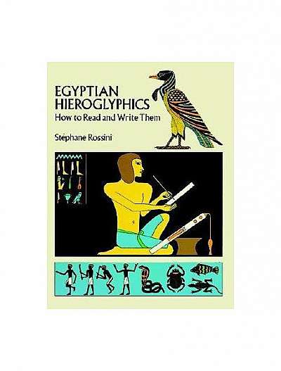 Egyptian Hieroglyphics: How to Read and Write Them