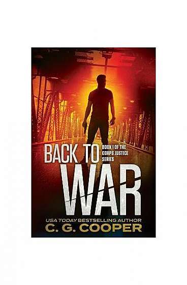 Back to War: Book 1 of the Corps Justice Series