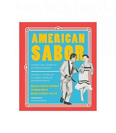 American Sabor: Latinos and Latinas in Us Popular Music / Latinos y Latinas En La Musica Popular Estadounidense