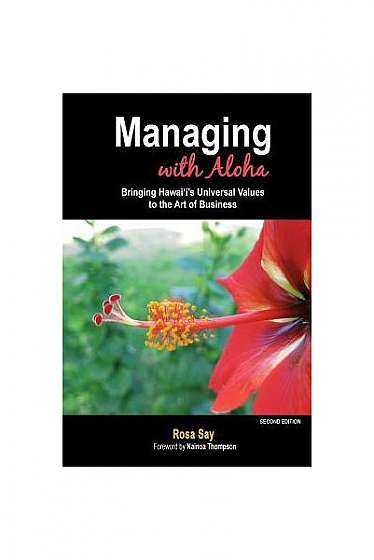 Managing with Aloha: Bringing Hawai'i's Universal Values to the Art of Business