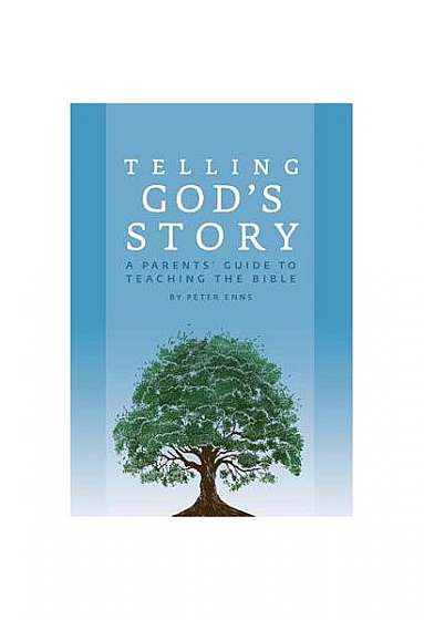 Telling God's Story: A Parents' Guide to Teaching the Bible