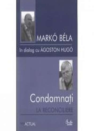 Condamnati la reconciliere - Marko Bela