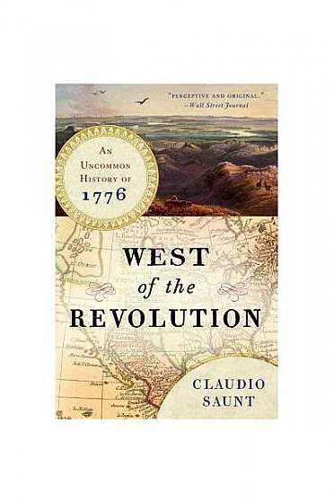 West of the Revolution: An Uncommon History of 1776