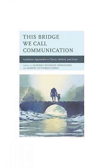 This Bridge We Call Communication: Anzald