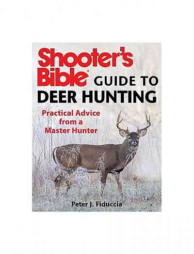 Shooter's Bible Guide to Deer Hunting: Practical Advice from a Master Hunter