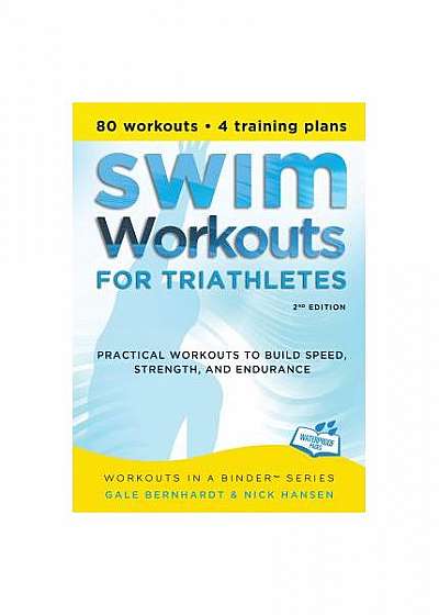 Swim Workouts for Triathletes: Practical Workouts to Build Speed, Strength, and Endurance