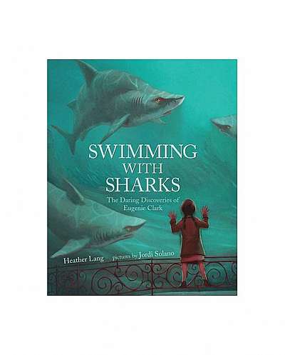 Coperta cărții Swimming with Sharks: The Daring Discoveries of Eugenie Clark
